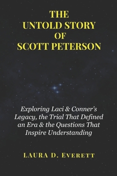 THE UNTOLD STORY OF SCOTT PETERSON: Exploring Laci & Conner’s Legacy, the Trial That Defined an Era & the Questions That Inspire Understanding