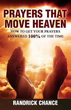 Paperback Prayers That Move Heaven: How to Get Your Prayers Answered 100% of the Time Book