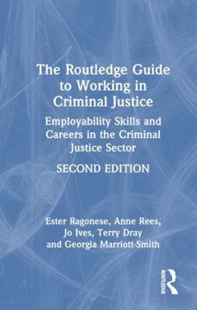 Hardcover The Routledge Guide to Working in Criminal Justice: Employability Skills and Careers in the Criminal Justice Sector Book