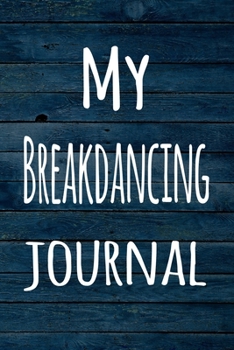 Paperback My Breakdancing Journal: The perfect way to record your hobby - 6x9 119 page lined journal! Book