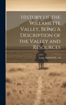 Hardcover History of the Willamette Valley, Being a Description of the Valley and Resources Book
