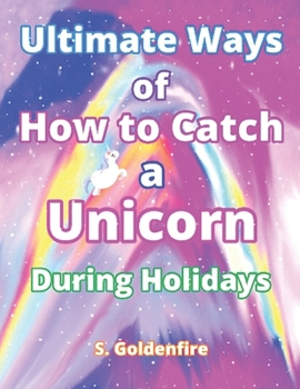Paperback Ultimate Ways of How to Catch A Unicorn During Holidays (Color Edition) Book
