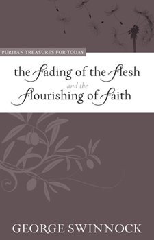 The Fading of the Flesh and the Flourishing of Faith - Book  of the Puritan Treasures for Today