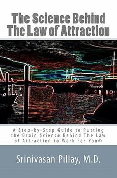 Paperback The Science Behind The Law of Attraction: A Step-by-Step Guide to Putting the Brain Science Behind The Law of Attraction to Work For You Book