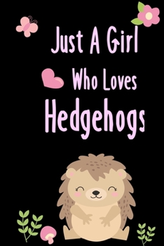 Paperback Just A Girl Who Loves Hedgehogs: Cute Blank Lined Notebook to Write In for Notes, To Do Lists, Notepad, Journal, Funny Gifts for Hedgehogs Lovers 6 x Book