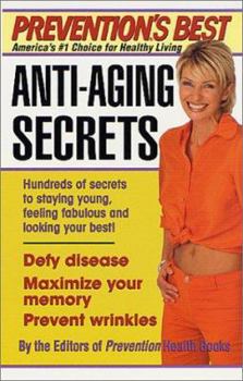 Prevention's Best Anti-Aging Secrets: Hundreds of secrets to staying young, feeling fabulous and looking your best! (Prevention's Best)