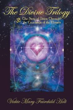 The Divine Trilogy: The Story of Union Through the Teachings of the Masters
