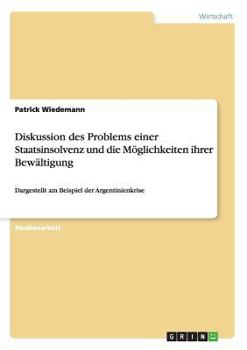 Paperback Diskussion des Problems einer Staatsinsolvenz und die Möglichkeiten ihrer Bewältigung: Dargestellt am Beispiel der Argentinienkrise [German] Book