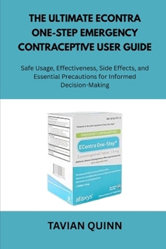 Paperback The Ultimate EContra One-Step Emergency Contraceptive User Guide: Safe Usage, Effectiveness, Side Effects, and Essential Precautions for Informed Deci Book