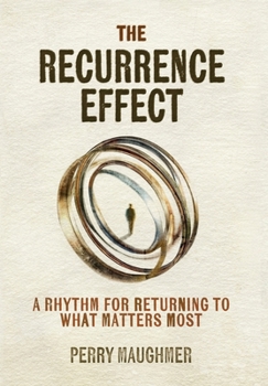 Hardcover The Recurrence Effect: A Rhythm for Returning to What Matters Most Book