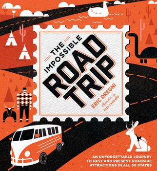 Hardcover The Impossible Road Trip: An Unforgettable Journey to Past and Present Roadside Attractions in All 50 States Book
