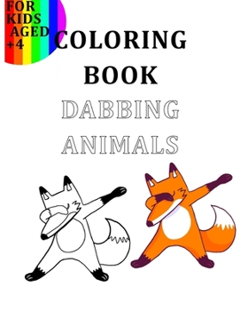 Coloring Book Dabbing Animals For Kids Aged +4: Colour Your Favourite Animals Like The Goats, Turtles, Cats, Dogs, Lamas, Unicorns… In A Dabbing Position