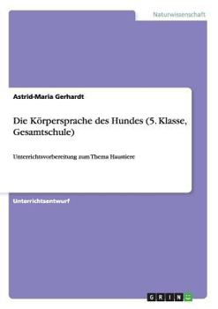 Paperback Die Körpersprache des Hundes (5. Klasse, Gesamtschule): Unterrichtsvorbereitung zum Thema Haustiere [German] Book