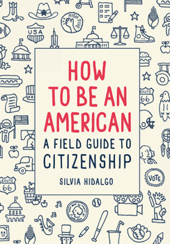 Hardcover How to Be an American: A Field Guide to Citizenship Book