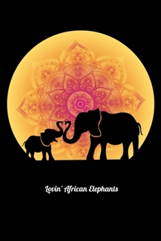 Paperback Lovin' African Elephants: Daily Gratitude Journal And Diary To Practise Mindful Thankfulness And Happiness For Cute Elephant Lovers And Fans Of Book