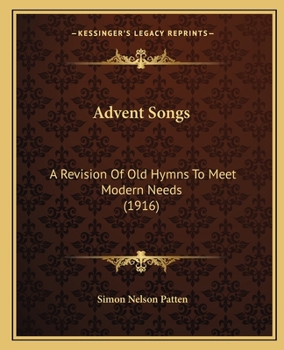 Paperback Advent Songs: A Revision Of Old Hymns To Meet Modern Needs (1916) Book