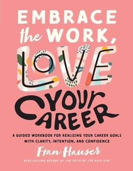 Paperback Embrace the Work, Love Your Career: A Guided Workbook for Realizing Your Career Goals with Clarity, Intention, and Confidence Book