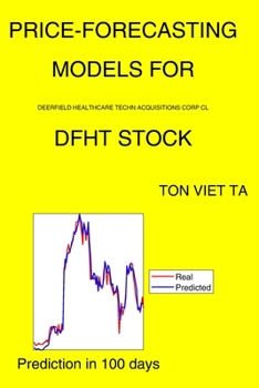 Paperback Price-Forecasting Models for Deerfield Healthcare Techn Acquisitions Corp Cl DFHT Stock Book