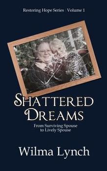 Paperback Shattered Dreams: From Surviving Spouse to Lively Spouse Book
