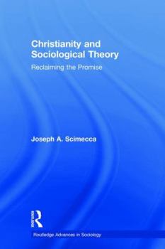 Hardcover Christianity and Sociological Theory: Reclaiming the Promise Book