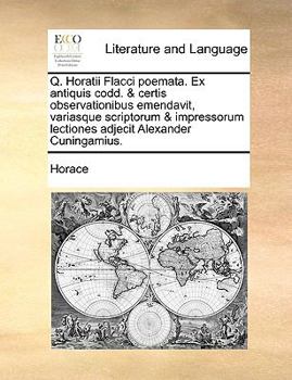 Paperback Q. Horatii Flacci poemata. Ex antiquis codd. & certis observationibus emendavit, variasque scriptorum & impressorum lectiones adjecit Alexander Cuning [Latin] Book