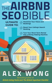 Hardcover The Airbnb SEO Bible: The Ultimate Guide to Maximize Your Views and Bookings, Boost Your Listing's Search Ranking, and Turn Your Short Term Book