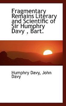 Paperback Fragmentary Remains Literary and Scientific of Sir Humphry Davy Book