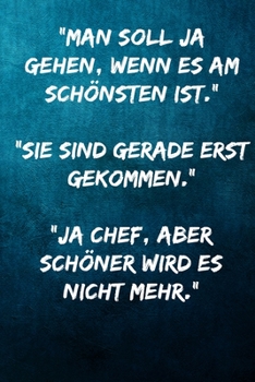 "Man soll ja gehen, wenn es am schönsten ist." Sie sind gerade erst gekommen…" "Ja Chef, aber schöner wird es nicht mehr.": Terminplaner 2020 mit ... Terminkalender, Taschenkale (German Edition)