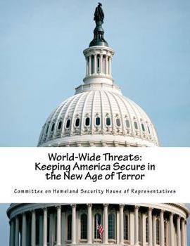 World-Wide Threats: Keeping America Secure in the New Age of Terror