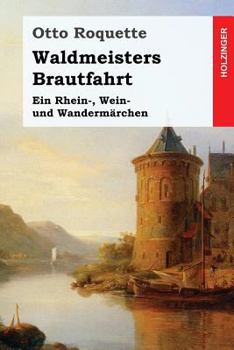 Paperback Waldmeisters Brautfahrt: Ein Rhein-, Wein- und Wandermärchen [German] Book