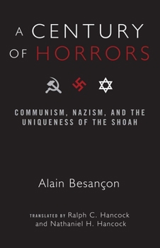 Hardcover A Century of Horrors: Communism, Nazism, and the Uniqueness of the Shoah Book