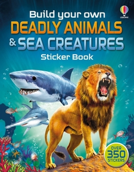 Build Your Own Deadly Animals and Sea Creatures Sticker Book - Book  of the Build Your Own Sticker Book