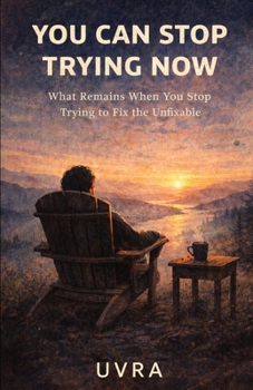 Paperback You Can Stop Trying Now: How Life Begins to Work When You Stop Forcing It Book