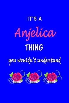 Paperback It's A Anjelica Thing You Wouldn't Understand: Anjelica First Name Personalized Journal 6x9 Notebook, Wide Ruled (Lined) blank pages Funny Cover for G Book