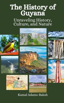 Paperback The History of Guyana: Unraveling History, Culture, and Nature Book