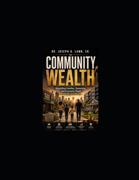 COMMUNITY WEALTH: Rebuilding Families, Ownership, and Economic Power from the Ground Up (Community & Outreach Resources Series)