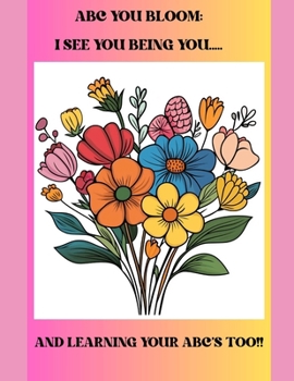 ABC Bloom: I See You Being You....And Learning Your ABC's Too!