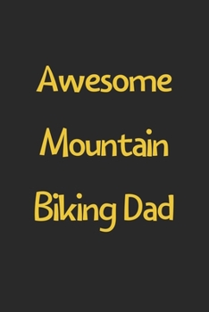 Paperback Awesome Mountain Biking Dad: Lined Journal, 120 Pages, 6 x 9, Funny Mountain Biking Gift Idea, Black Matte Finish (Awesome Mountain Biking Dad Jour Book