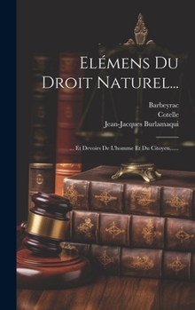 Hardcover Elémens Du Droit Naturel...: ... Et Devoirs De L'homme Et Du Citoyen...... [French] Book