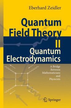Quantum Field Theory II: Quantum Electrodynamics: A Bridge between Mathematicians and Physicists - Book  of the Quantum Field Theory