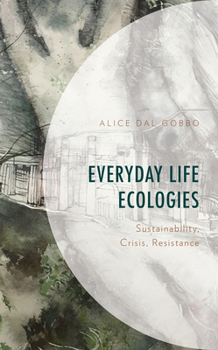 Hardcover Everyday Life Ecologies: Sustainability, Crisis, Resistance Book