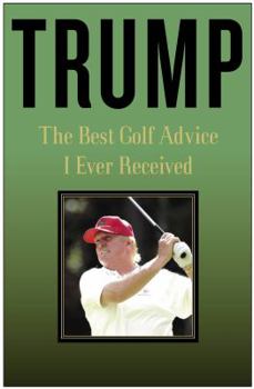 Hardcover Trump: The Best Golf Advice I Ever Received Book