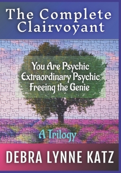 Paperback The Complete Clairvoyant: A Trilogy: You Are Psychic; Extraordinary Psychic & Freeing the Genie Within Book