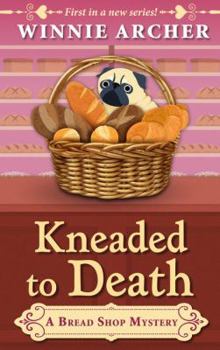 Kneaded to Death - Book #1 of the A Bread Shop Mystery