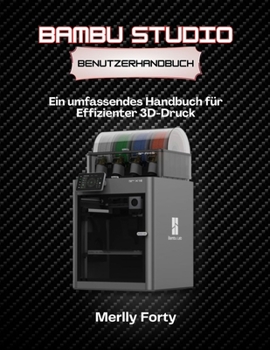 Paperback Bambu Studio Benutzerhandbuch: Ein umfassendes Handbuch für Effizienter 3D Druck [German] Book