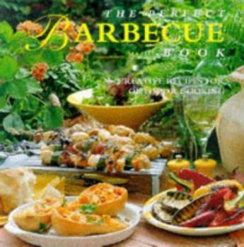 Hardcover The Perfect Barbecue: Creative Recipes for Outdoor Cooking Book