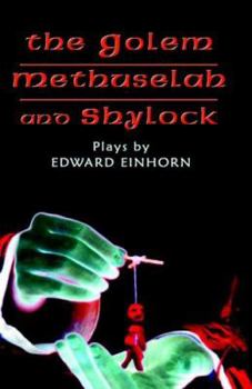 Hardcover The Golem, Methuselah, and Shylock: Plays by Edward Einhorn Book