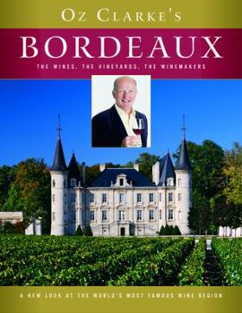Hardcover Oz Clarke's Bordeaux: The Wines, the Vineyards, the Winemakers Book