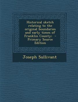 Historical Sketch Relating to the Original Boundaries and Early Times of Franklin County...