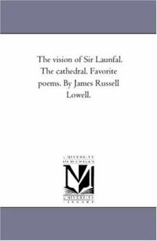 Paperback The Vision of Sir Launfal. the Cathedral. Favorite Poems. by James Russell Lowell. Book
